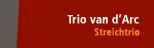 Trio van d'Arc - klassisches Streichtrio mit Sylvia Oelkrug-Violine, Ulrike Ruettgardt-Viola und Henrike Ross, Violoncello